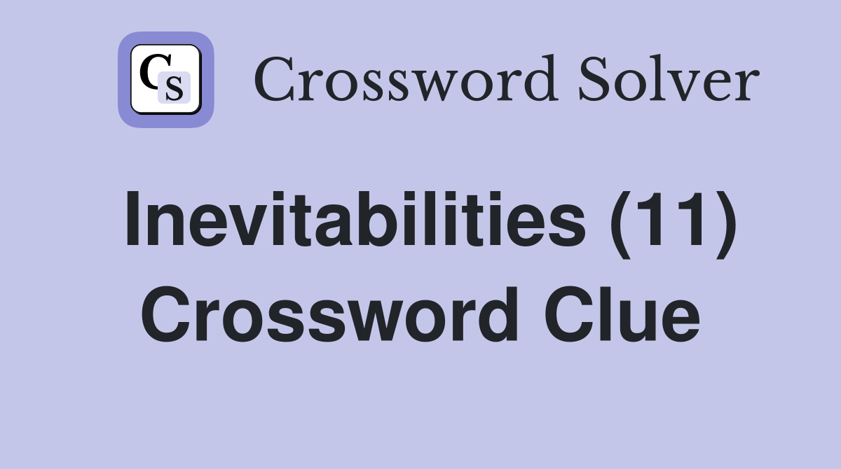 Inevitabilities (11) Crossword Clue