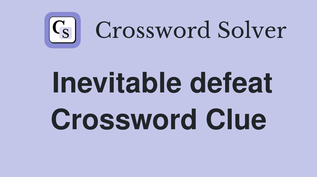 Inevitable defeat Crossword Clue