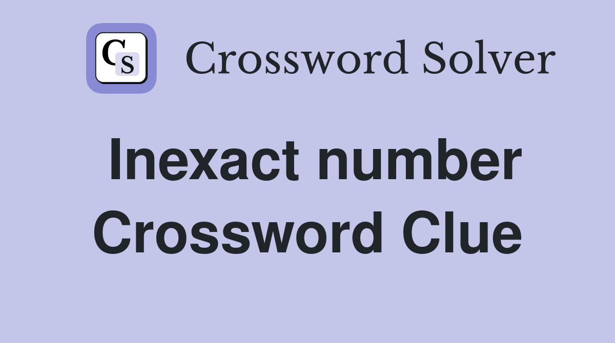 Inexact number Crossword Clue