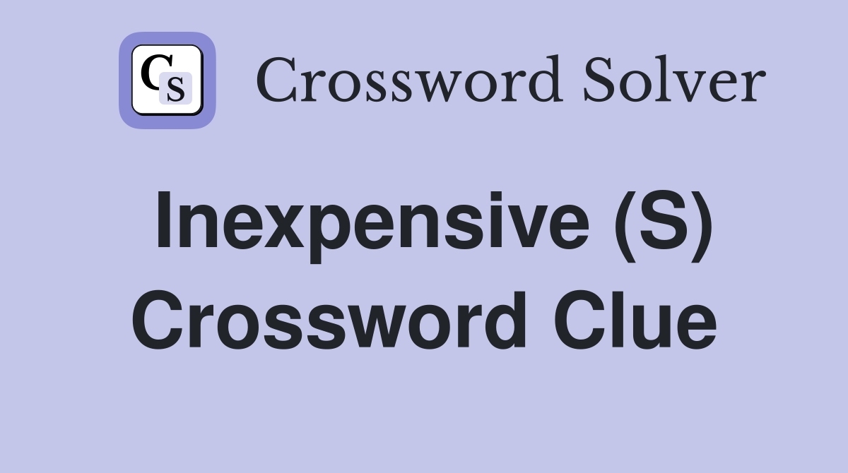 Inexpensive (S) Crossword Clue