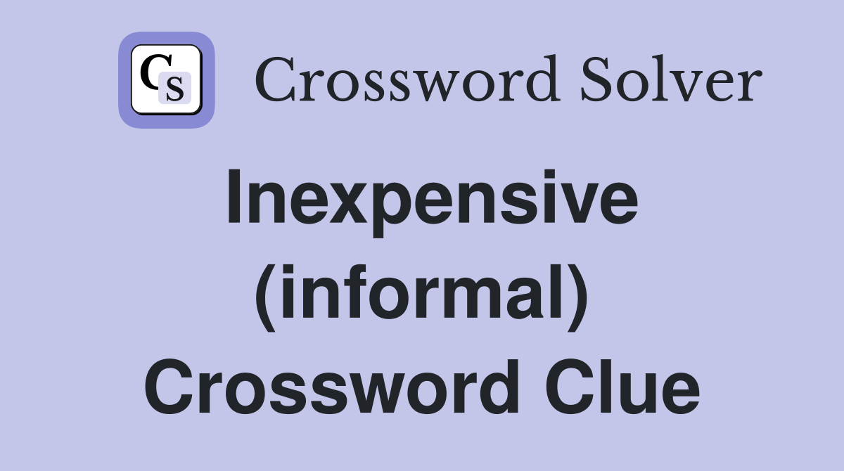 Inexpensive (informal) Crossword Clue