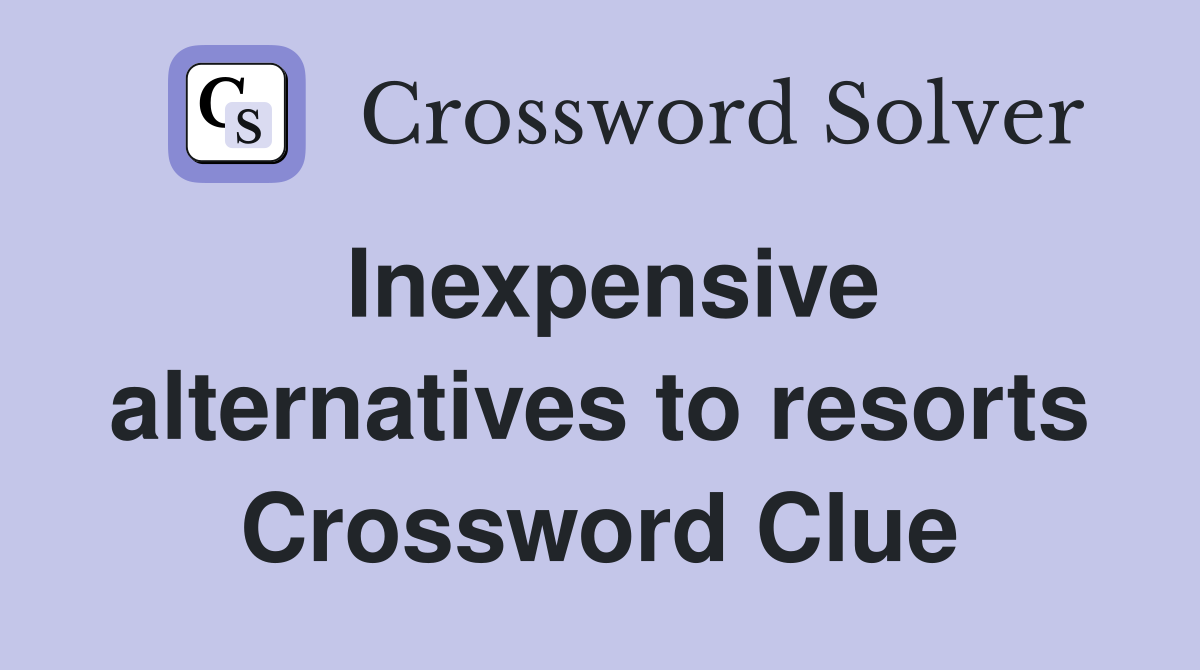 Inexpensive alternatives to resorts Crossword Clue