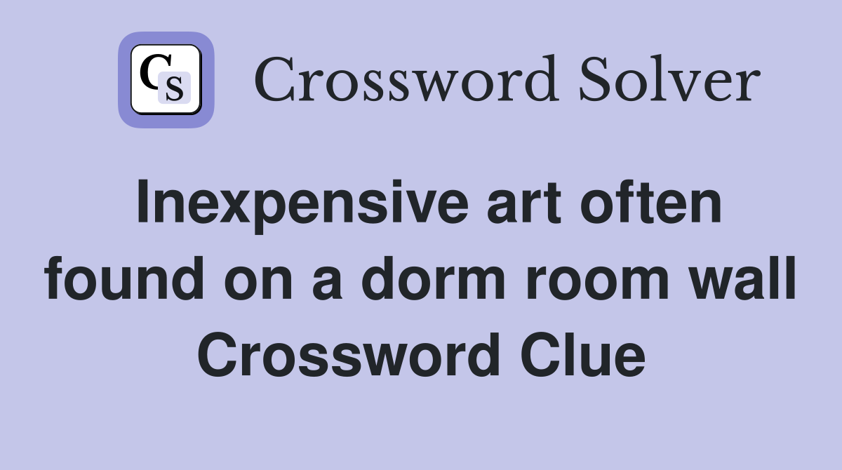 Inexpensive art often found on a dorm room wall Crossword Clue