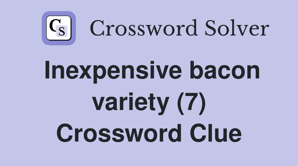 Inexpensive bacon variety (7) Crossword Clue