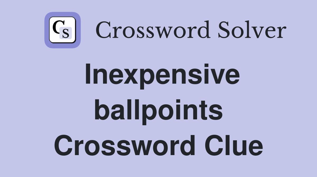 Inexpensive ballpoints Crossword Clue