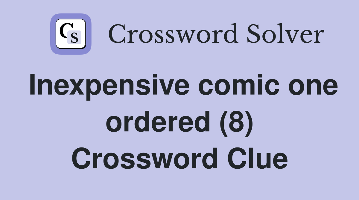 Inexpensive comic one ordered (8) Crossword Clue