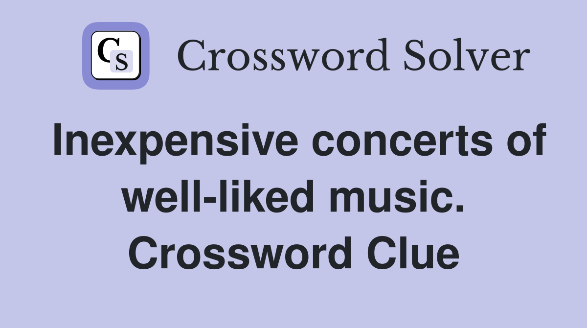 Inexpensive concerts of well-liked music. Crossword Clue