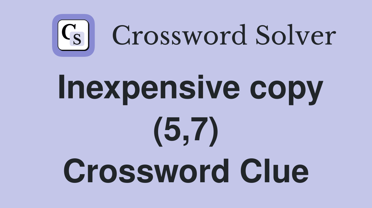 Inexpensive copy (5,7) Crossword Clue