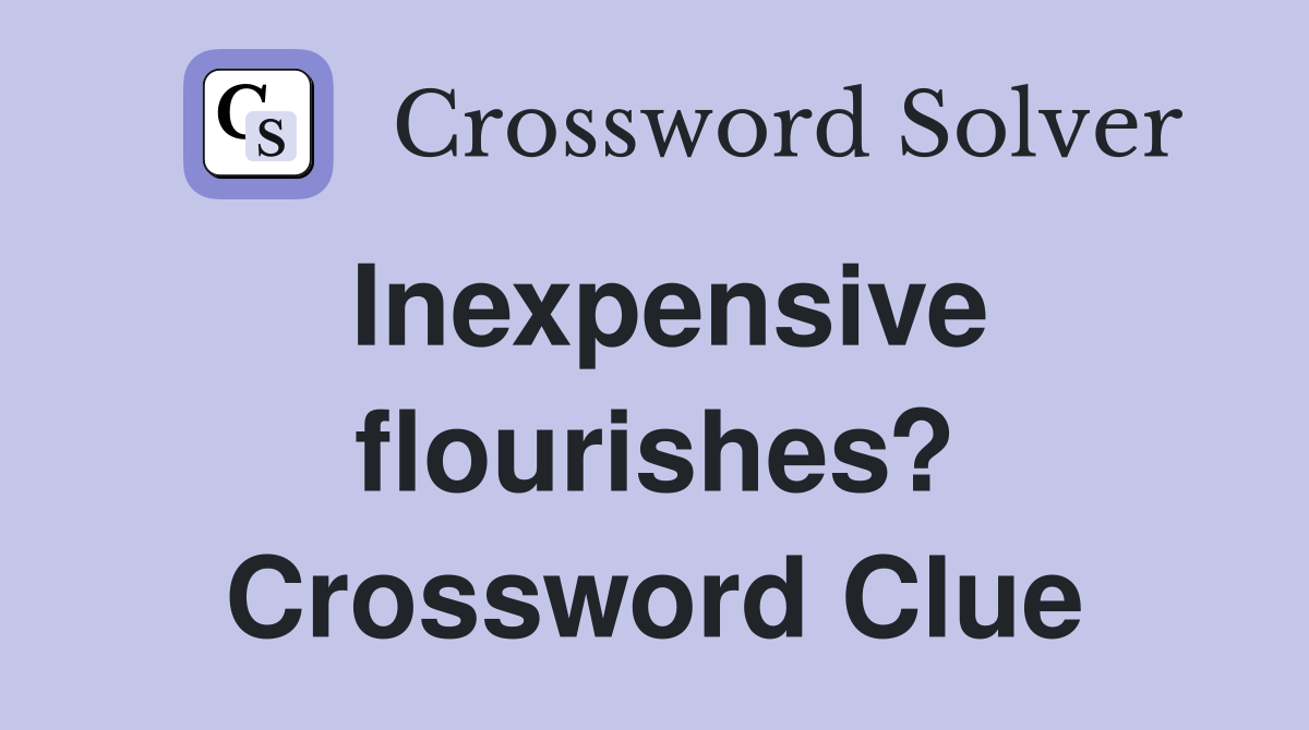 Inexpensive flourishes? Crossword Clue
