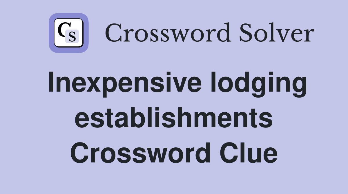 Inexpensive lodging establishments Crossword Clue