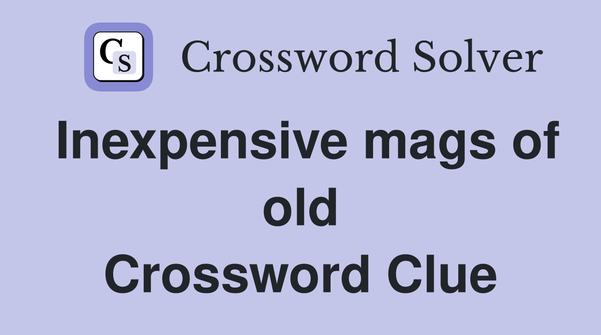Inexpensive mags of old Crossword Clue