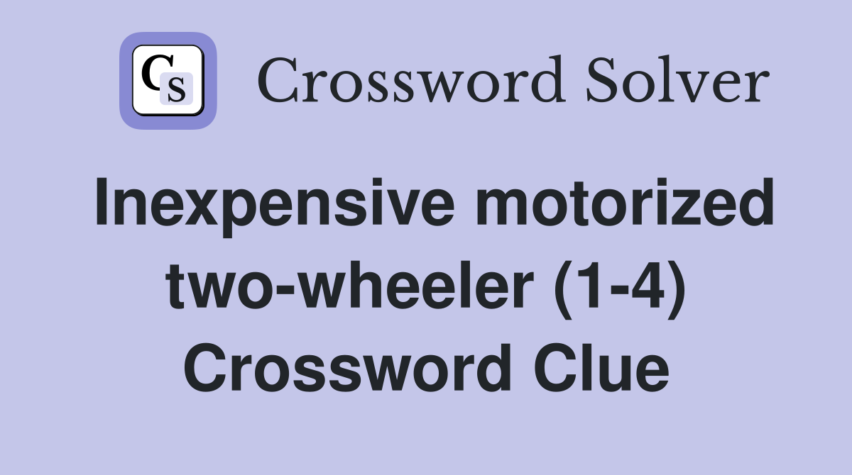 Inexpensive motorized two-wheeler (1-4) Crossword Clue