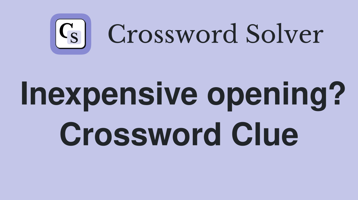 Inexpensive opening? Crossword Clue