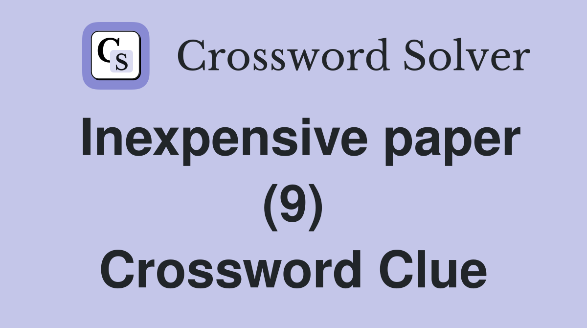 Inexpensive paper (9) Crossword Clue