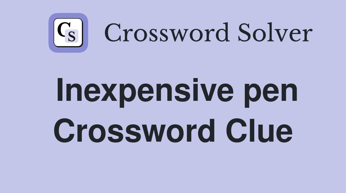 Inexpensive pen Crossword Clue