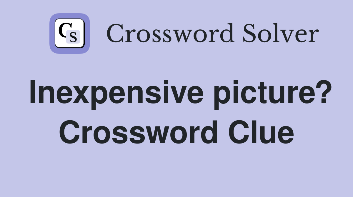 Inexpensive picture? Crossword Clue
