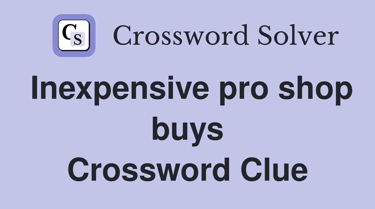 Inexpensive pro shop buys Crossword Clue