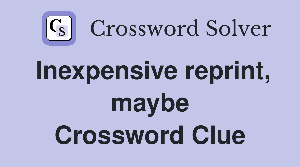 Inexpensive reprint, maybe Crossword Clue