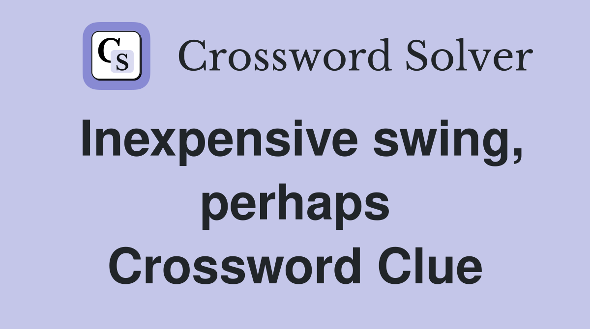 Inexpensive swing, perhaps Crossword Clue