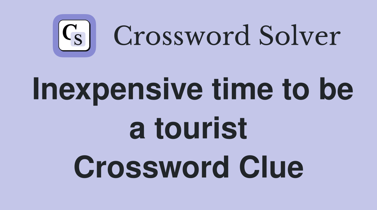 Inexpensive time to be a tourist Crossword Clue