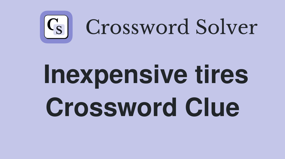 Inexpensive tires Crossword Clue