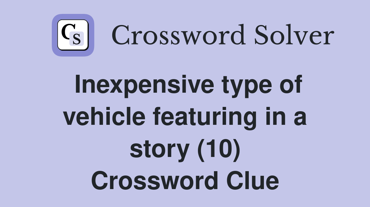 Inexpensive type of vehicle featuring in a story (10) Crossword Clue
