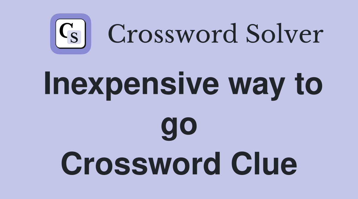 Inexpensive way to go Crossword Clue