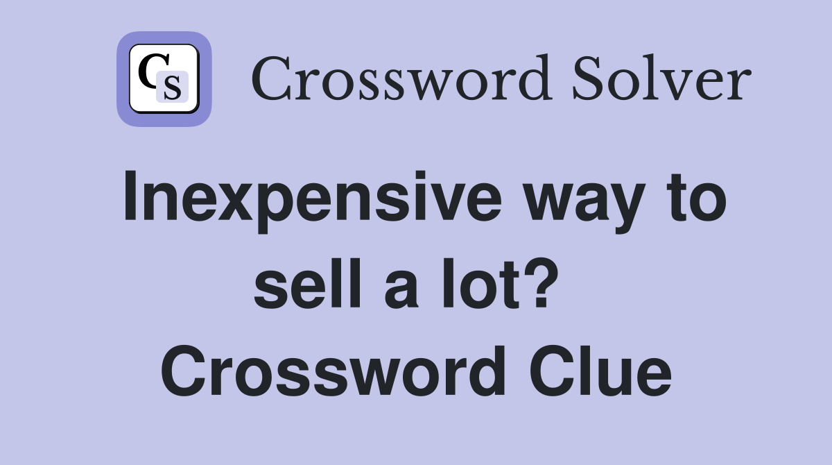 Inexpensive way to sell a lot?  Crossword Clue