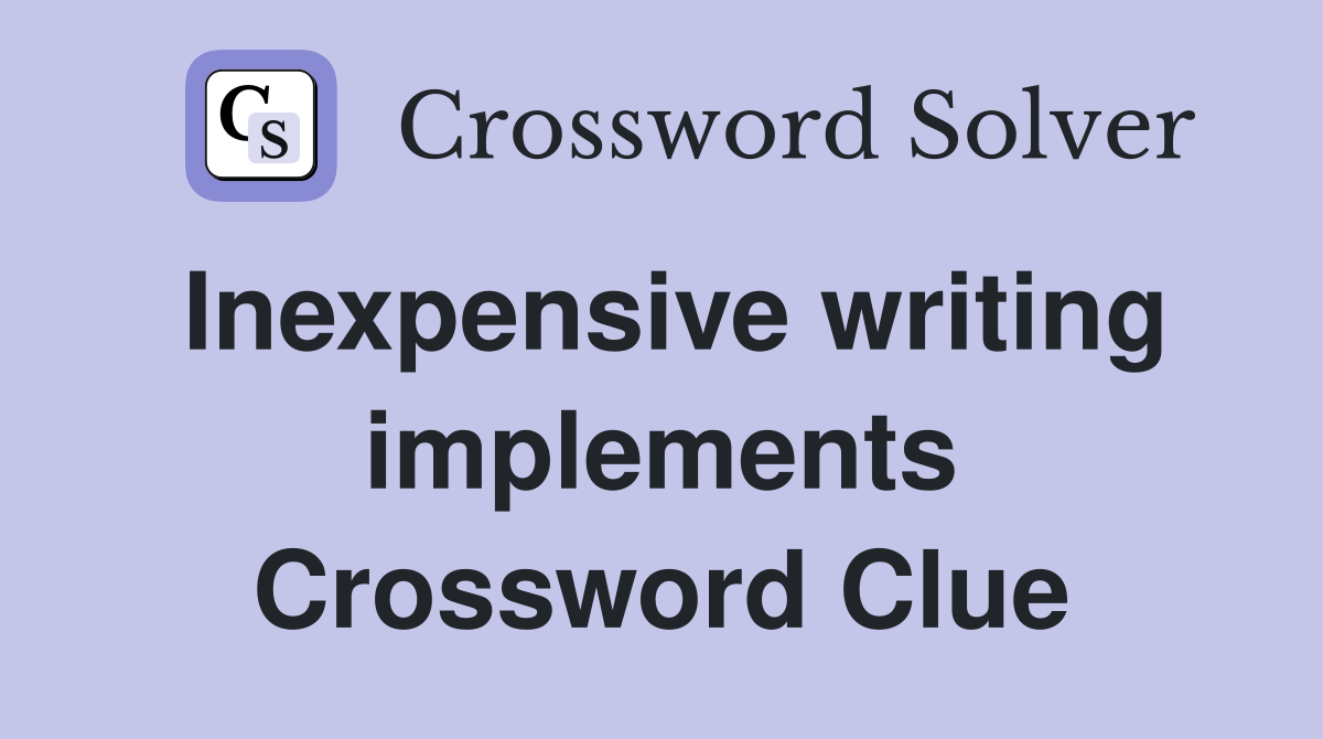 Inexpensive writing implements Crossword Clue