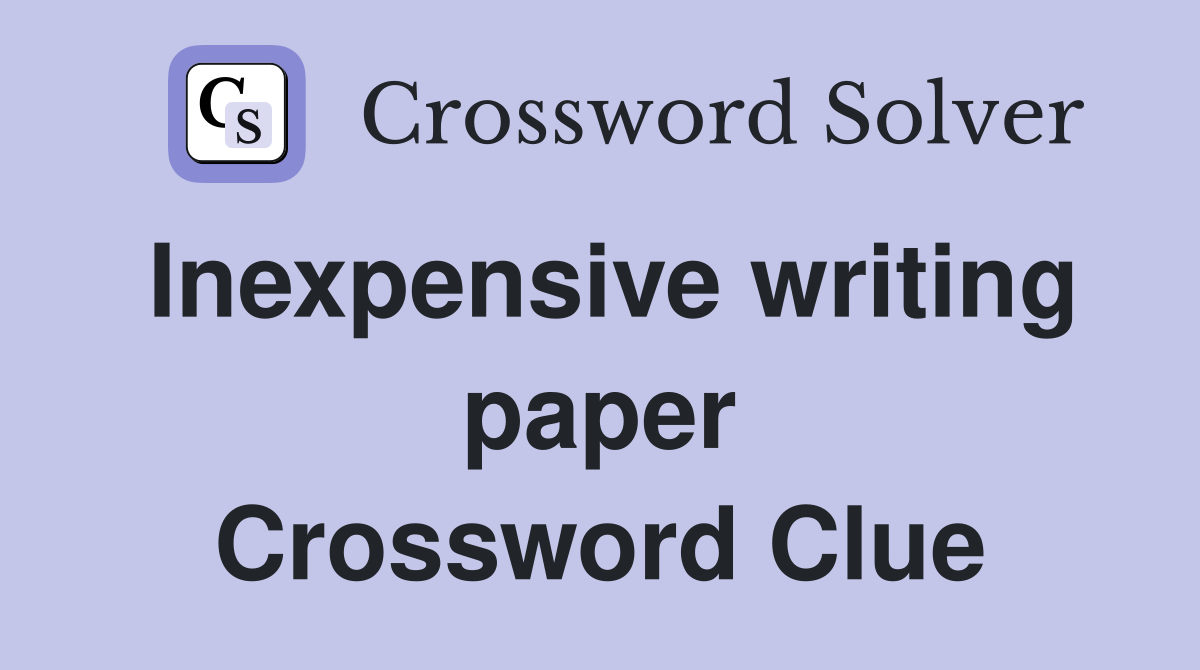 Inexpensive writing paper Crossword Clue