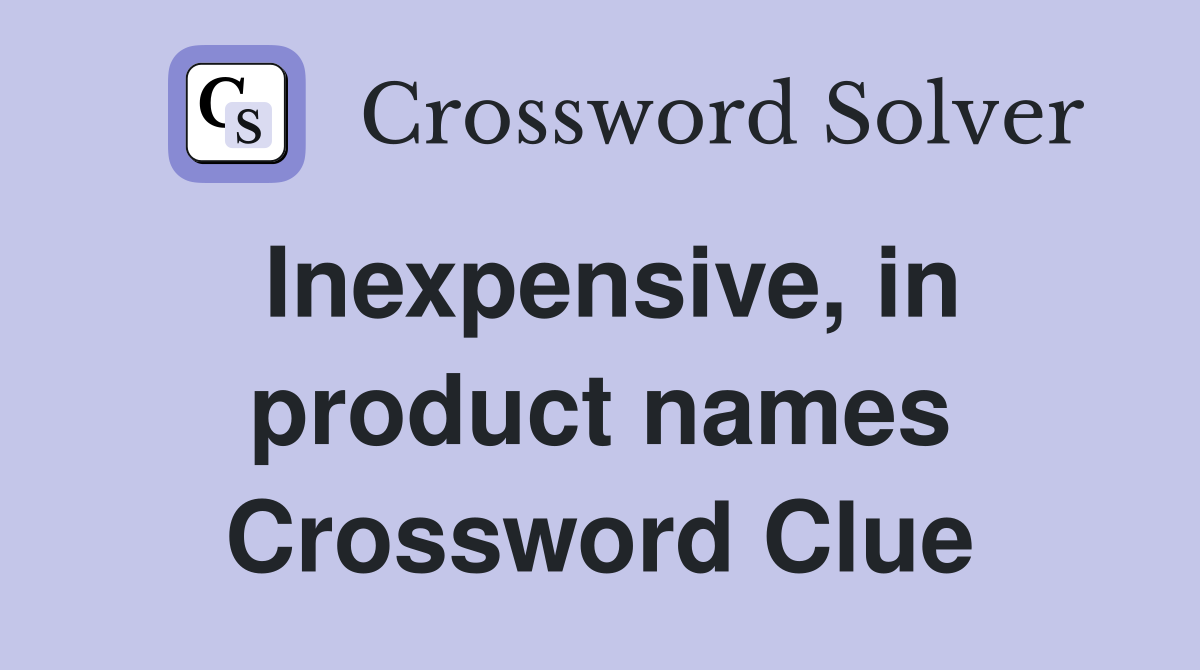 Inexpensive, in product names Crossword Clue