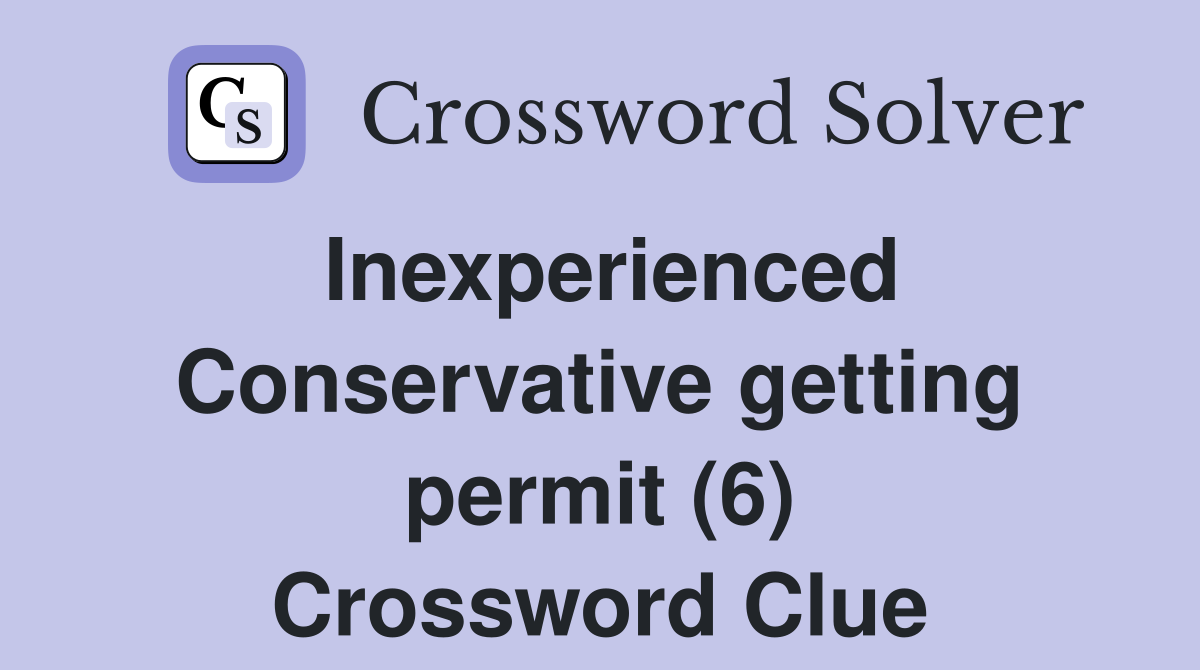 Inexperienced Conservative getting permit (6) Crossword Clue