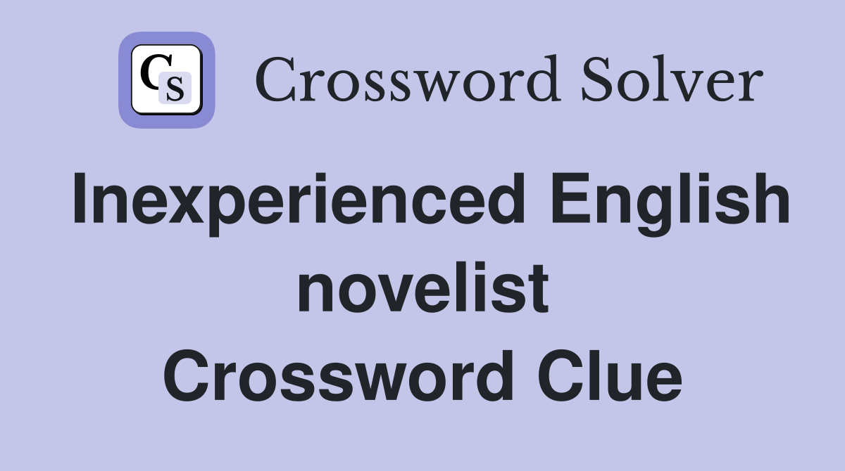 Inexperienced English novelist Crossword Clue