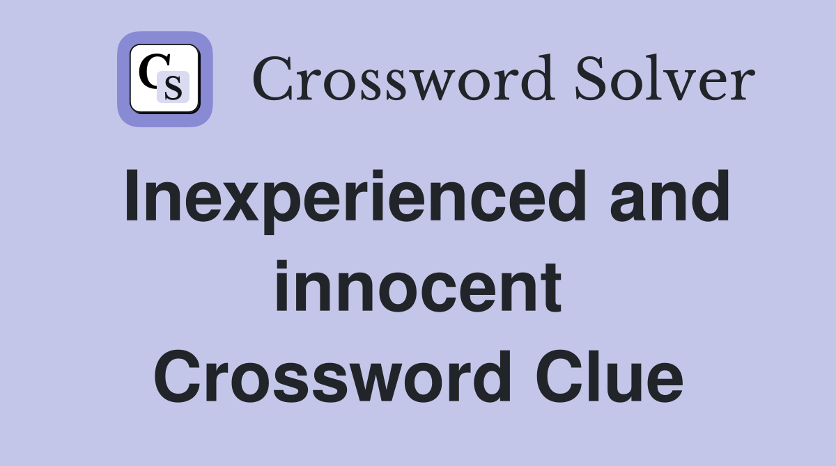 Inexperienced and innocent Crossword Clue