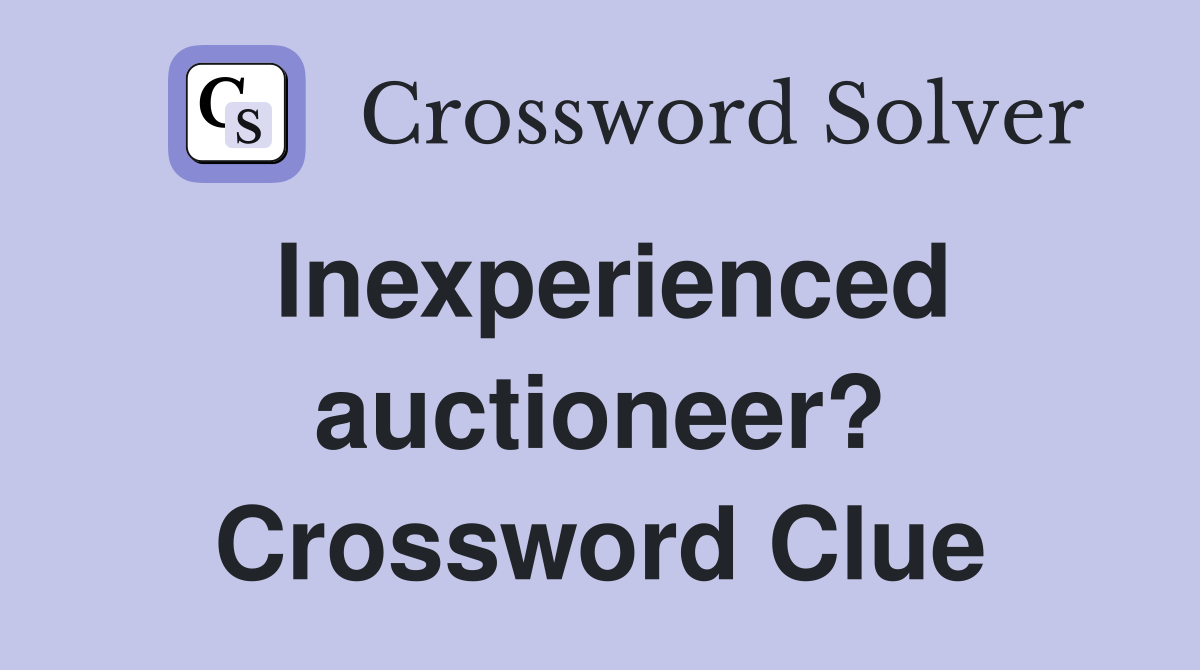 Inexperienced auctioneer? Crossword Clue