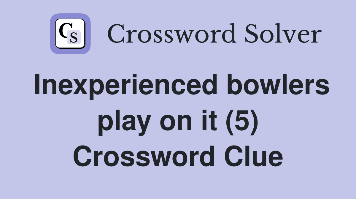 Inexperienced bowlers play on it (5) Crossword Clue