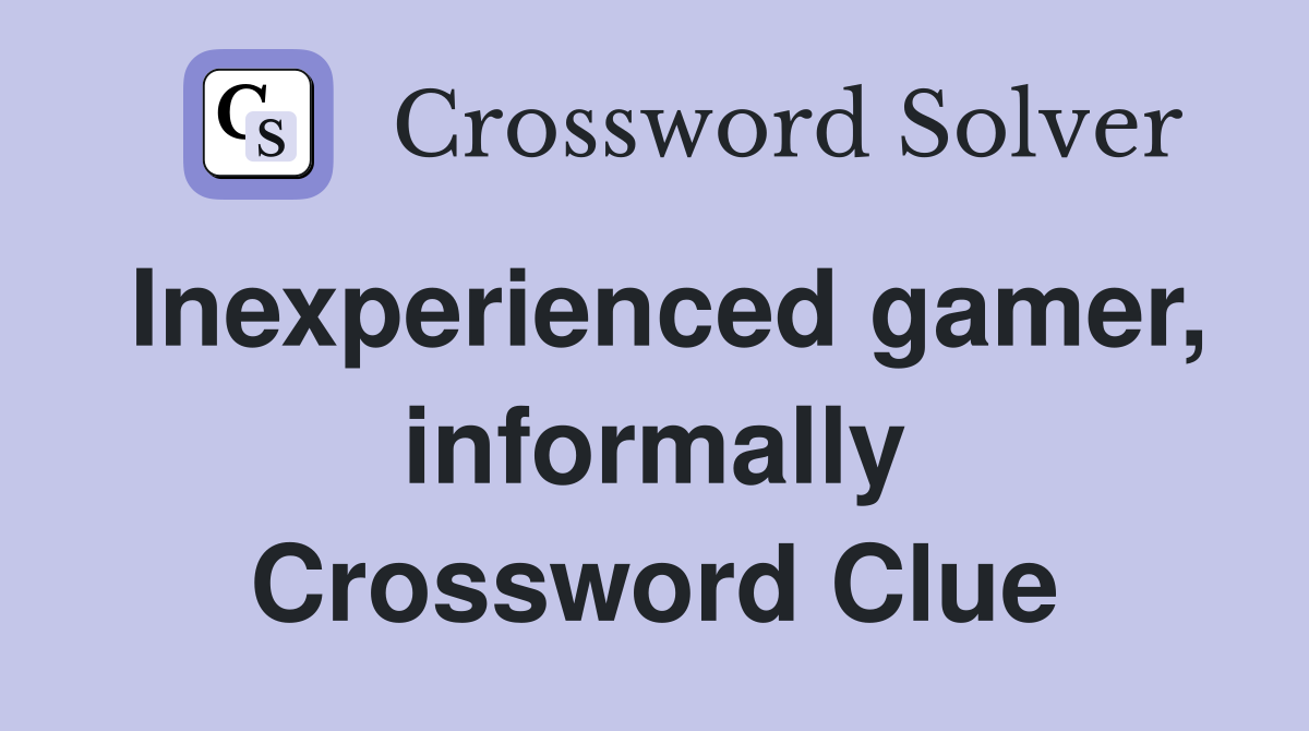 Inexperienced gamer, informally Crossword Clue