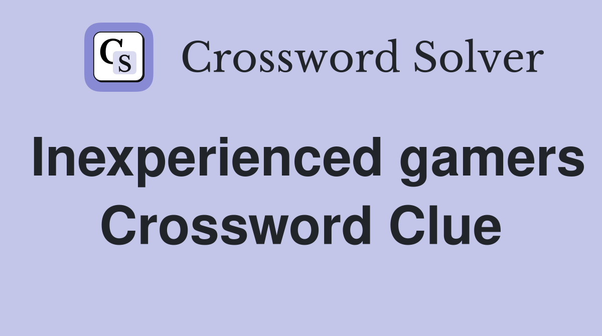 Inexperienced gamers Crossword Clue