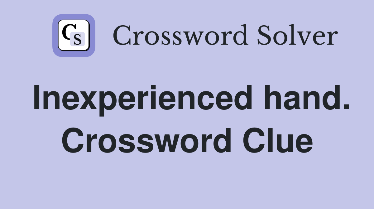 Inexperienced hand. Crossword Clue