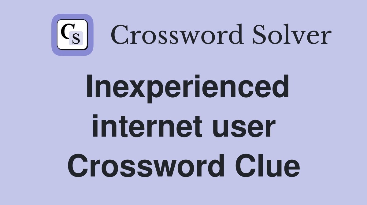 Inexperienced internet user Crossword Clue