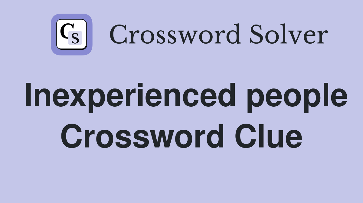 Inexperienced people Crossword Clue