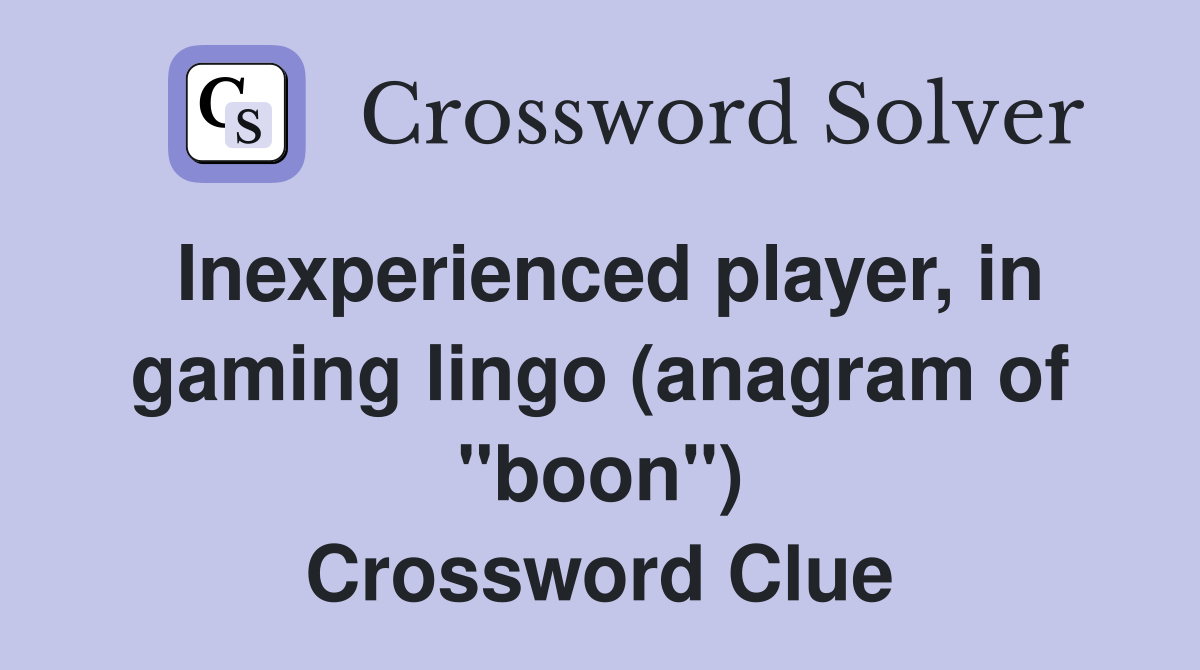 Inexperienced player, in gaming lingo (anagram of "boon") Crossword Clue