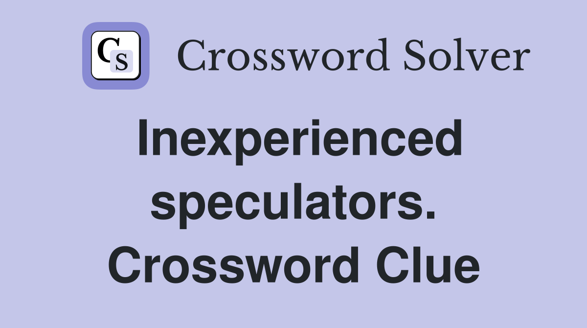 Inexperienced speculators. Crossword Clue
