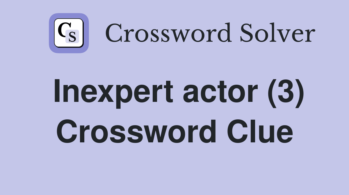 Inexpert actor (3) Crossword Clue