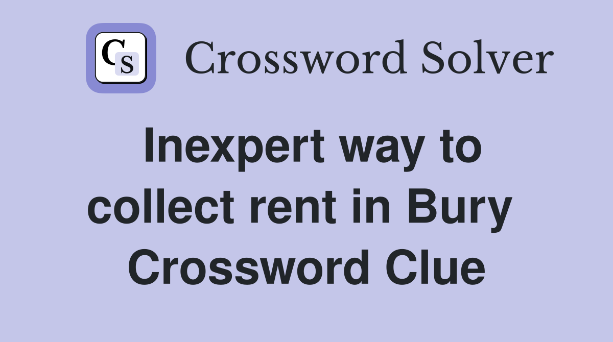 Inexpert way to collect rent in Bury  Crossword Clue