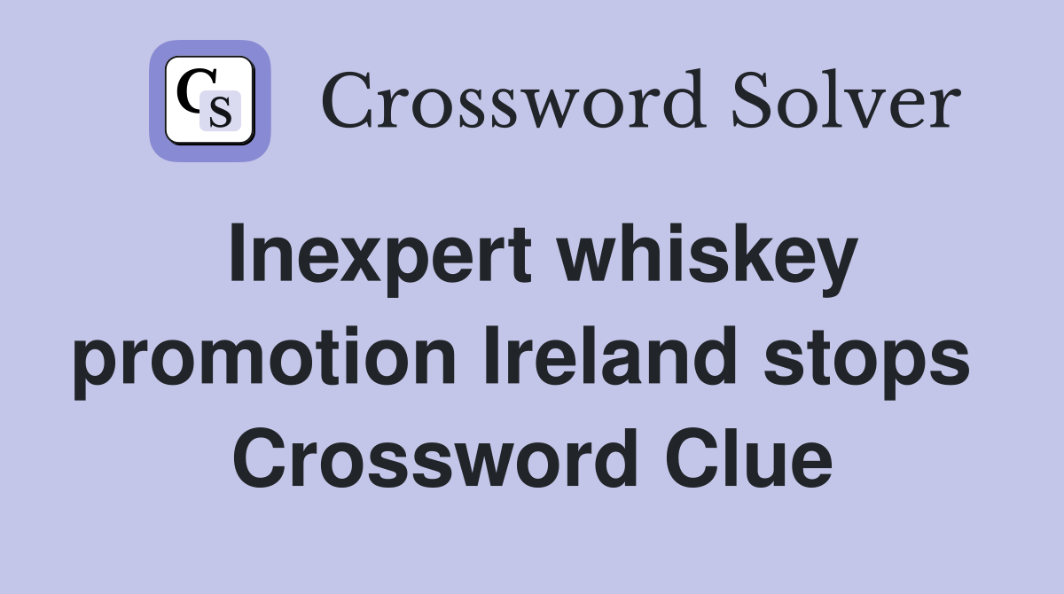 Inexpert whiskey promotion Ireland stops  Crossword Clue