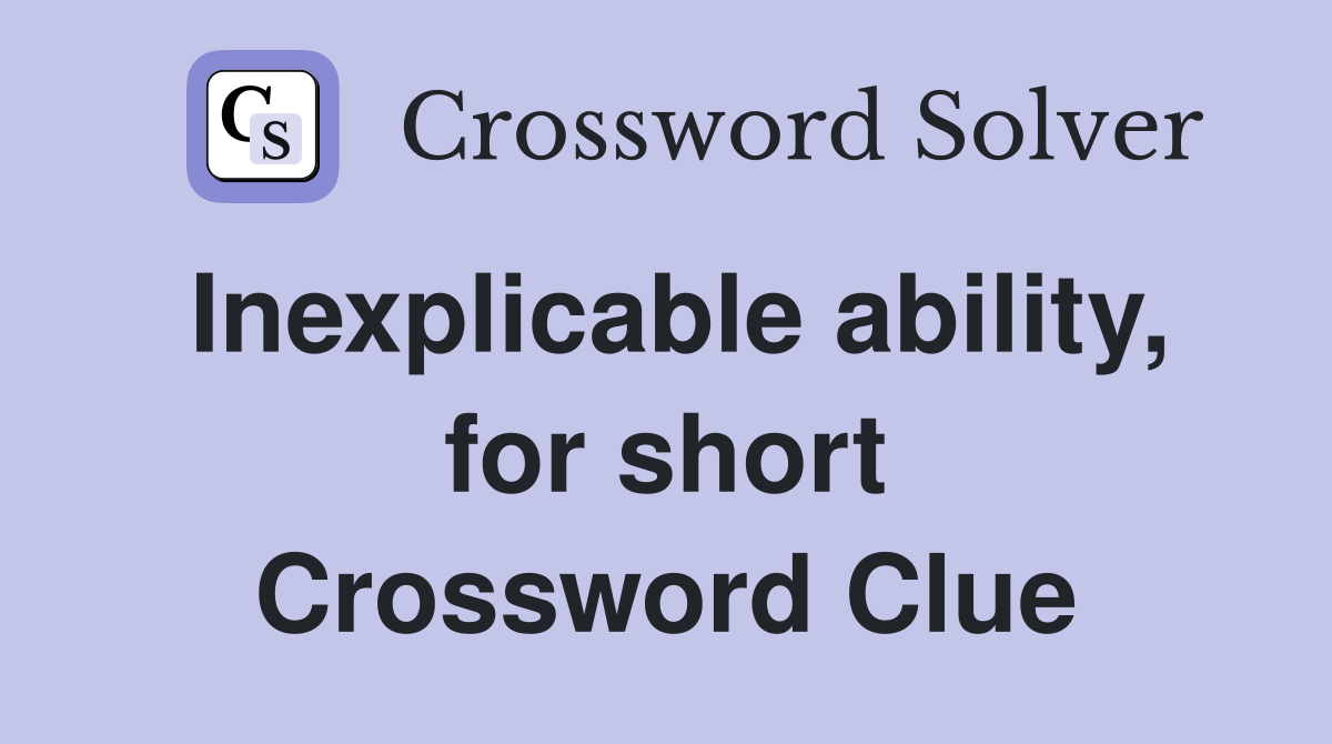 Inexplicable ability, for short Crossword Clue