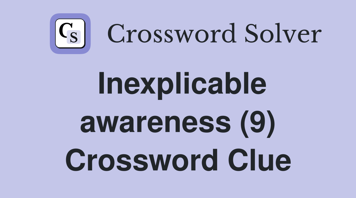 Inexplicable awareness (9) Crossword Clue