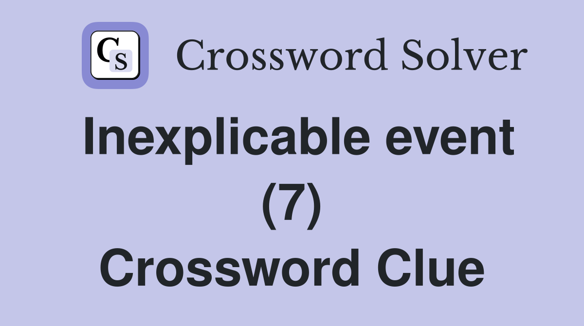 Inexplicable event (7) Crossword Clue