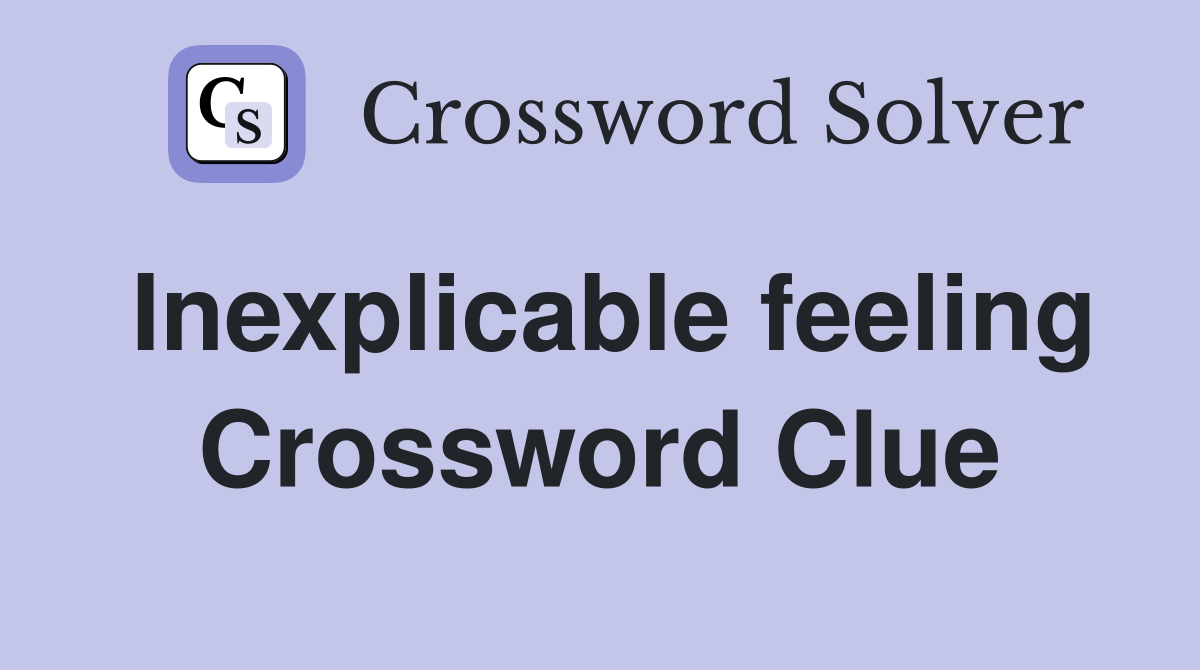Inexplicable feeling Crossword Clue